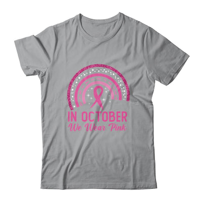Breast Cancer Awareness In October We Wear Pink Rainbow Shirt & Hoodie | teecentury