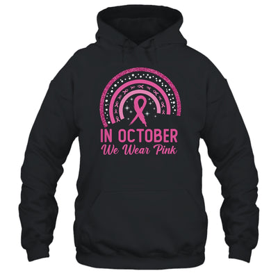 Breast Cancer Awareness In October We Wear Pink Rainbow Shirt & Hoodie | teecentury