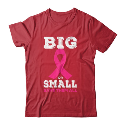 Breast Cancer Big Or Small Save Them All Awareness T-Shirt & Tank Top | Teecentury.com