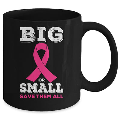 Breast Cancer Big Or Small Save Them All Awareness Mug Coffee Mug | Teecentury.com