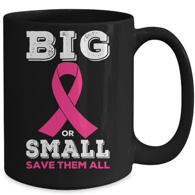 Breast Cancer Big Or Small Save Them All Awareness Mug Coffee Mug | Teecentury.com