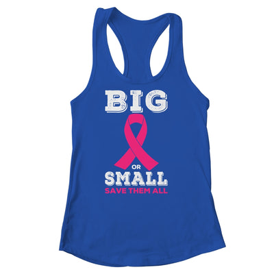 Breast Cancer Big Or Small Save Them All Awareness T-Shirt & Tank Top | Teecentury.com