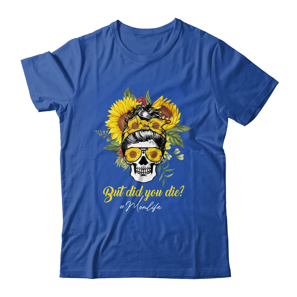 But Did You Die Mom Life Sugar Skull With Bandana Sunflower T-Shirt & Tank Top | Teecentury.com