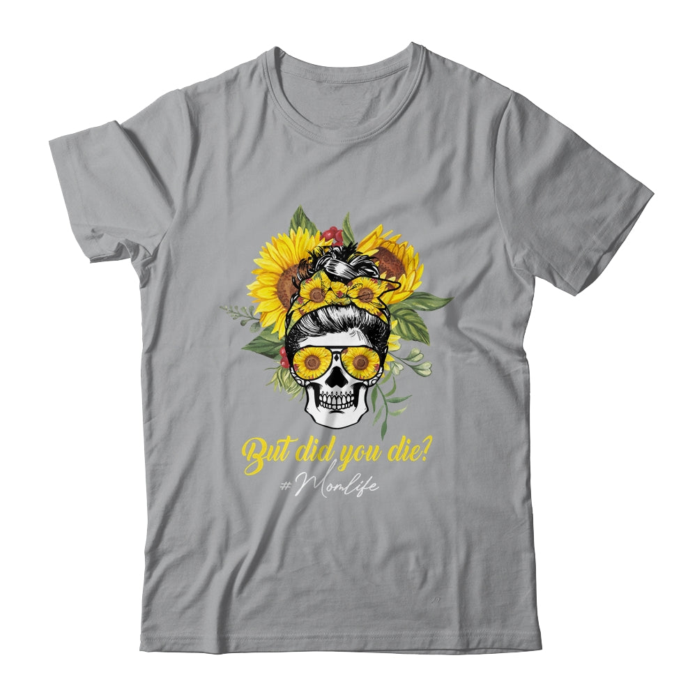 But Did You Die Mom Life Sugar Skull With Bandana Sunflower T-Shirt & Tank Top | Teecentury.com