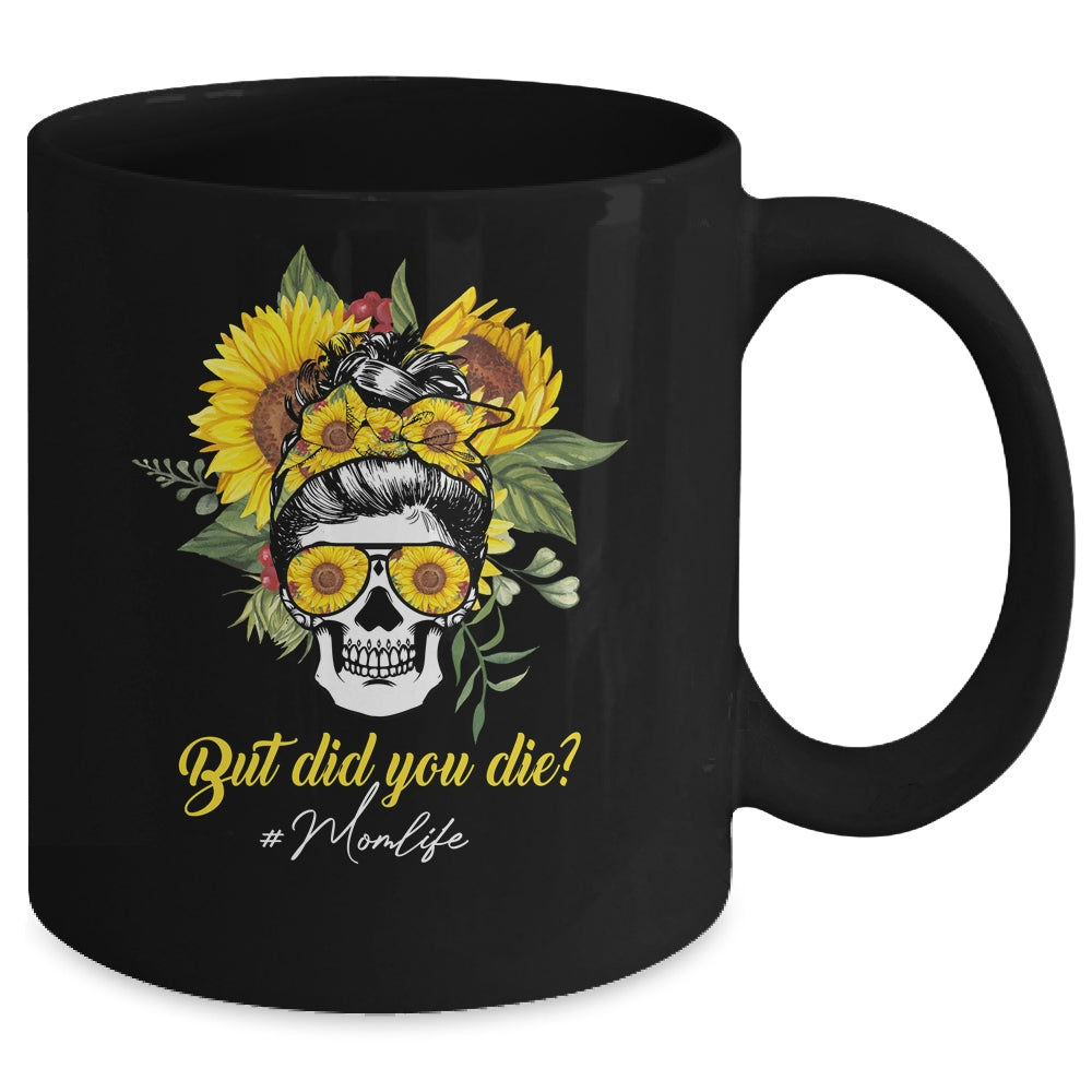 But Did You Die Mom Life Sugar Skull With Bandana Sunflower Mug Coffee Mug | Teecentury.com