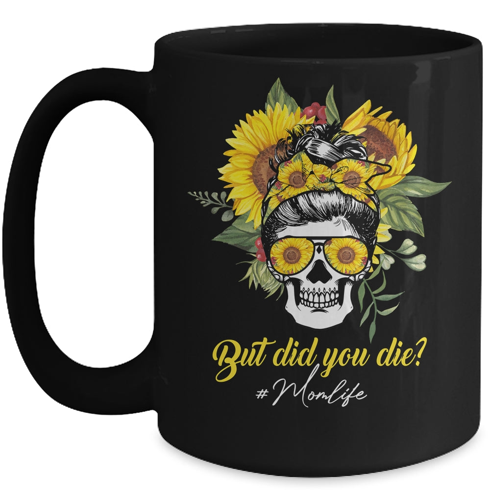 But Did You Die Mom Life Sugar Skull With Bandana Sunflower Mug Coffee Mug | Teecentury.com