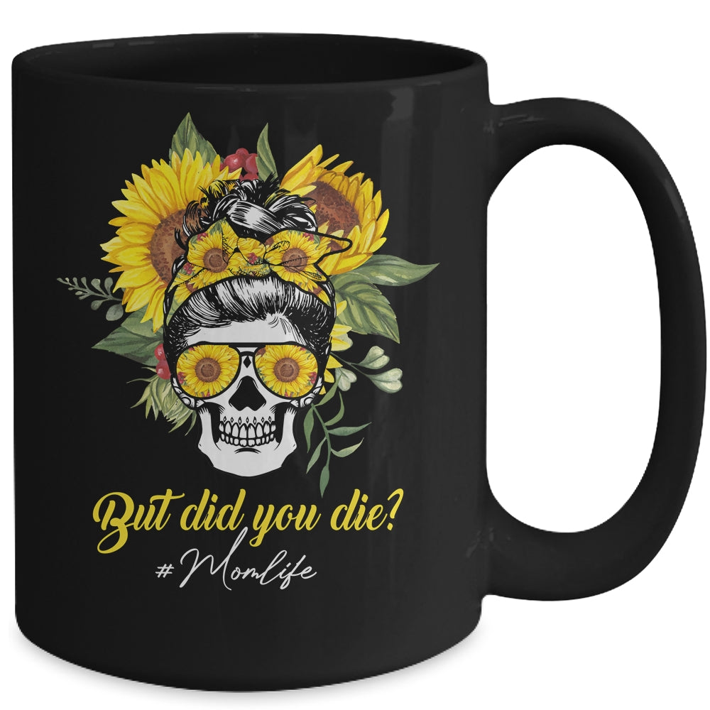 But Did You Die Mom Life Sugar Skull With Bandana Sunflower Mug Coffee Mug | Teecentury.com