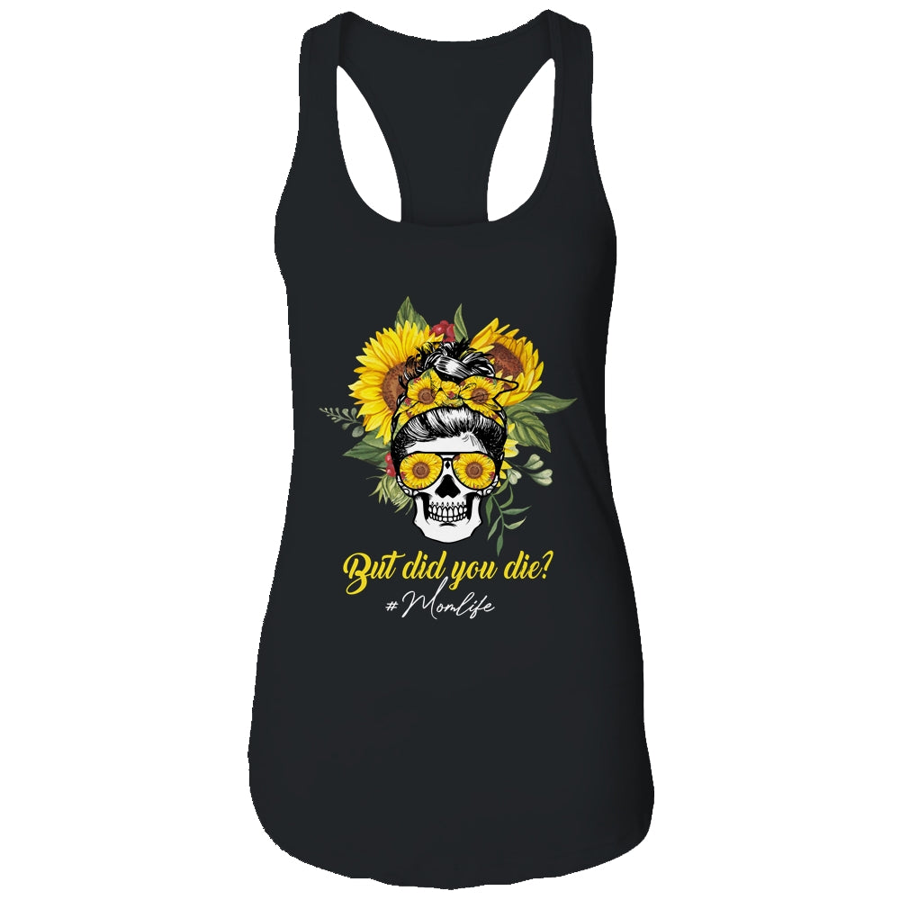 But Did You Die Mom Life Sugar Skull With Bandana Sunflower T-Shirt & Tank Top | Teecentury.com