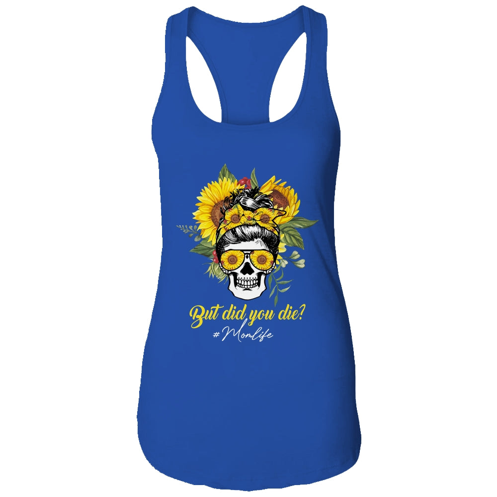 But Did You Die Mom Life Sugar Skull With Bandana Sunflower T-Shirt & Tank Top | Teecentury.com