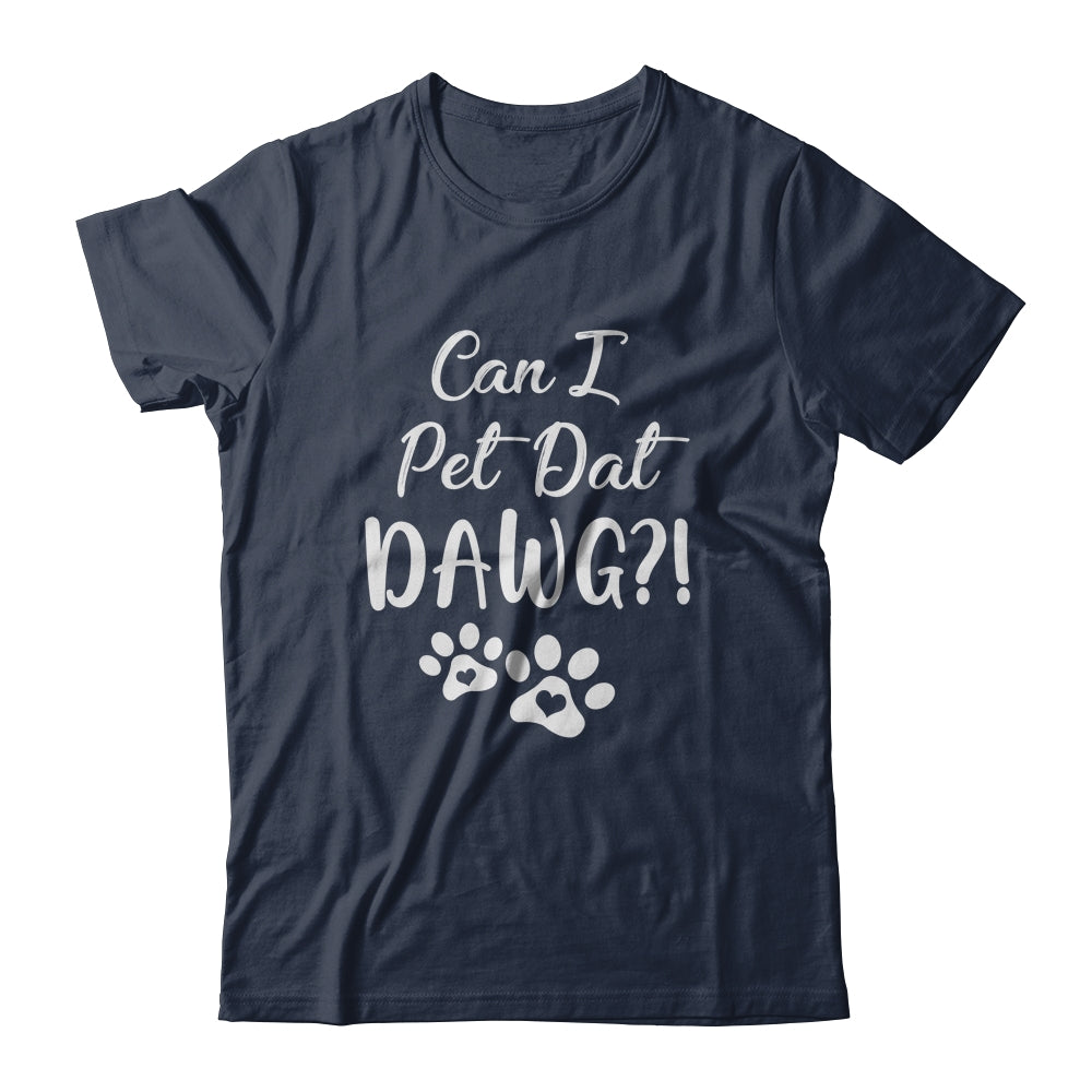Can I Pet Dat Dawg Funny Dog Lover T-Shirt & Tank Top | Teecentury.com