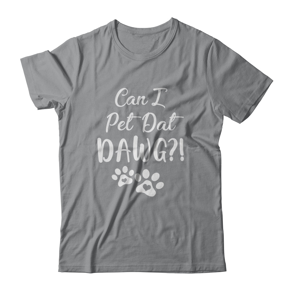 Can I Pet Dat Dawg Funny Dog Lover T-Shirt & Tank Top | Teecentury.com