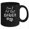 Can I Pet Dat Dawg Funny Dog Lover Mug Coffee Mug | Teecentury.com
