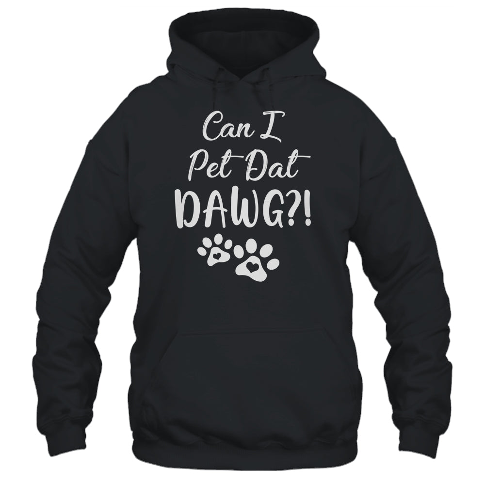Can I Pet Dat Dawg Funny Dog Lover T-Shirt & Tank Top | Teecentury.com