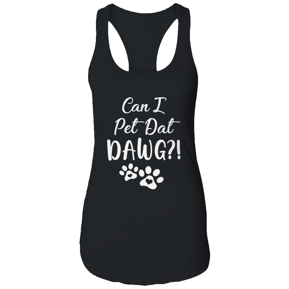 Can I Pet Dat Dawg Funny Dog Lover T-Shirt & Tank Top | Teecentury.com