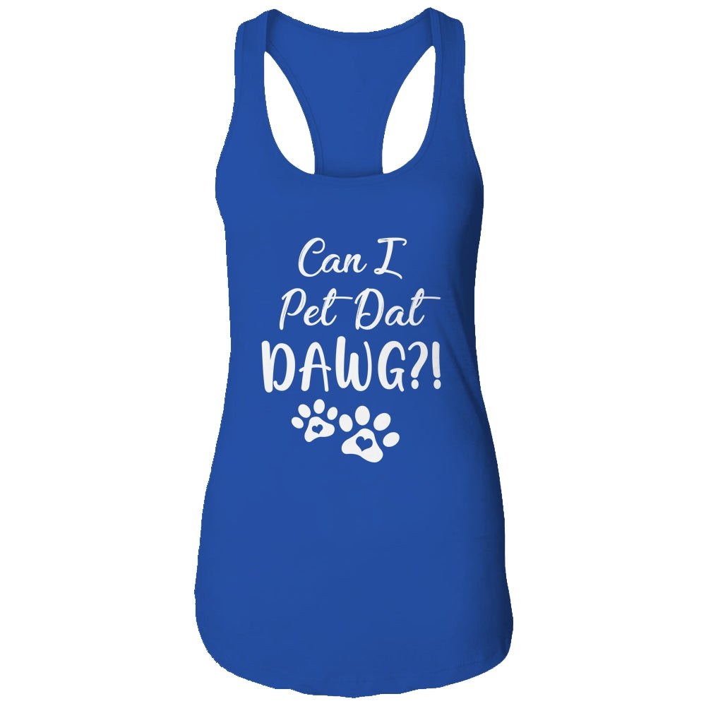 Can I Pet Dat Dawg Funny Dog Lover T-Shirt & Tank Top | Teecentury.com