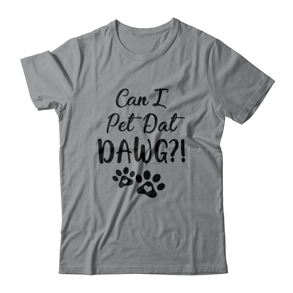 Can I Pet Dat Dawg Funny Dogs Lover Gift T-Shirt & Tank Top | Teecentury.com