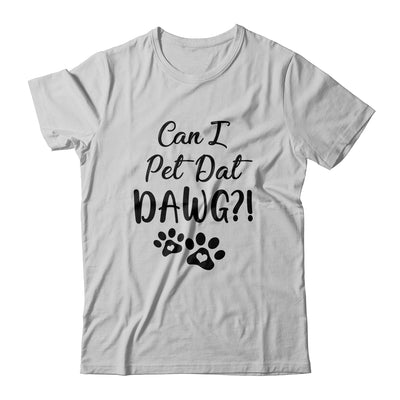 Can I Pet Dat Dawg Funny Dogs Lover Gift T-Shirt & Tank Top | Teecentury.com