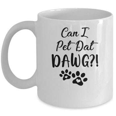 Can I Pet Dat Dawg Funny Dogs Lover Gift Mug Coffee Mug | Teecentury.com