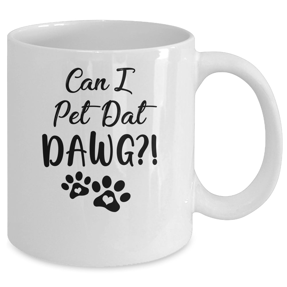 Can I Pet Dat Dawg Funny Dogs Lover Gift Mug Coffee Mug | Teecentury.com