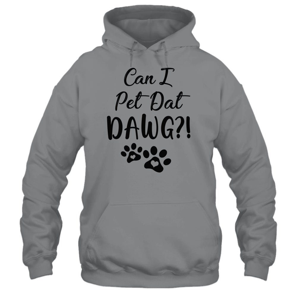 Can I Pet Dat Dawg Funny Dogs Lover Gift T-Shirt & Tank Top | Teecentury.com