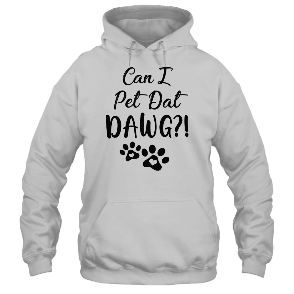 Can I Pet Dat Dawg Funny Dogs Lover Gift T-Shirt & Tank Top | Teecentury.com