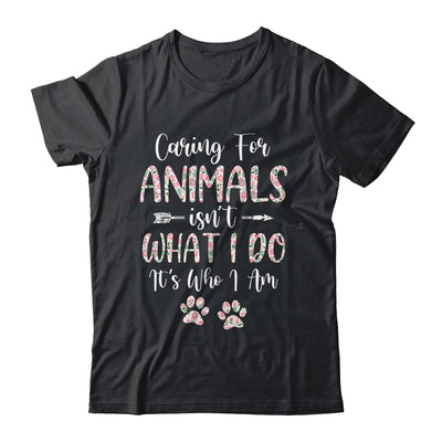 Caring For Animals Isnt What I Do Its Who I Am Dog Cat T-Shirt & Tank Top | Teecentury.com