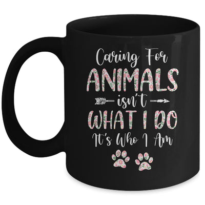 Caring For Animals Isnt What I Do Its Who I Am Dog Cat Mug Coffee Mug | Teecentury.com