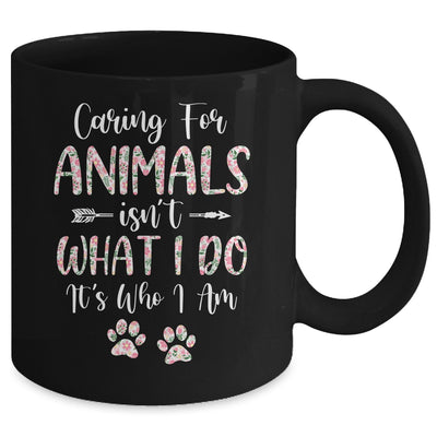 Caring For Animals Isnt What I Do Its Who I Am Dog Cat Mug Coffee Mug | Teecentury.com