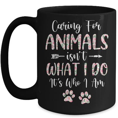 Caring For Animals Isnt What I Do Its Who I Am Dog Cat Mug Coffee Mug | Teecentury.com