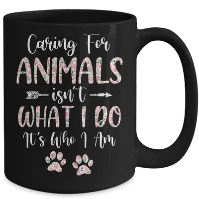 Caring For Animals Isnt What I Do Its Who I Am Dog Cat Mug Coffee Mug | Teecentury.com