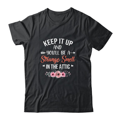 Keep It Up And You'll Be A Strange Smell In The Attic T-Shirt & Tank Top | Teecentury.com