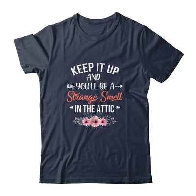 Keep It Up And You'll Be A Strange Smell In The Attic T-Shirt & Tank Top | Teecentury.com