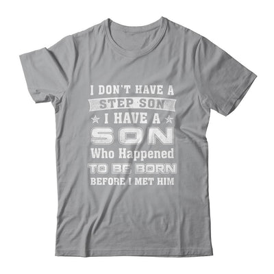 I Don't Have A Step Son I Have A Son Dad Mom T-Shirt & Hoodie | Teecentury.com