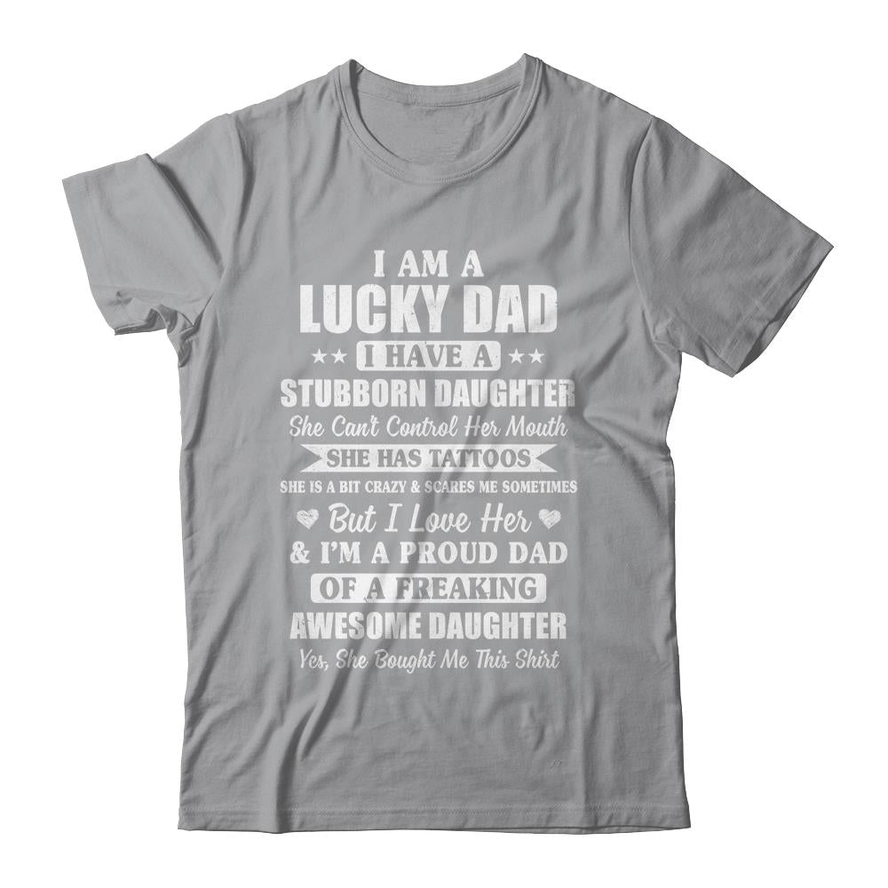 I Am A Lucky Dad Father's Day From Stubborn Daughter T-Shirt & Hoodie | Teecentury.com