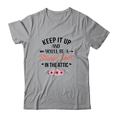Keep It Up And You'll Be A Strange Smell In The Attic Funny T-Shirt & Tank Top | Teecentury.com