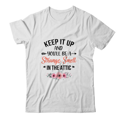Keep It Up And You'll Be A Strange Smell In The Attic Funny T-Shirt & Tank Top | Teecentury.com