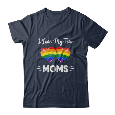 I Love My Two Moms Gay Pride LGBT T-Shirt & Hoodie | Teecentury.com