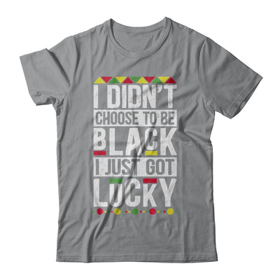 I Didn't Choose To Be Black I Just Got Lucky Black Pride T-Shirt & Hoodie | Teecentury.com