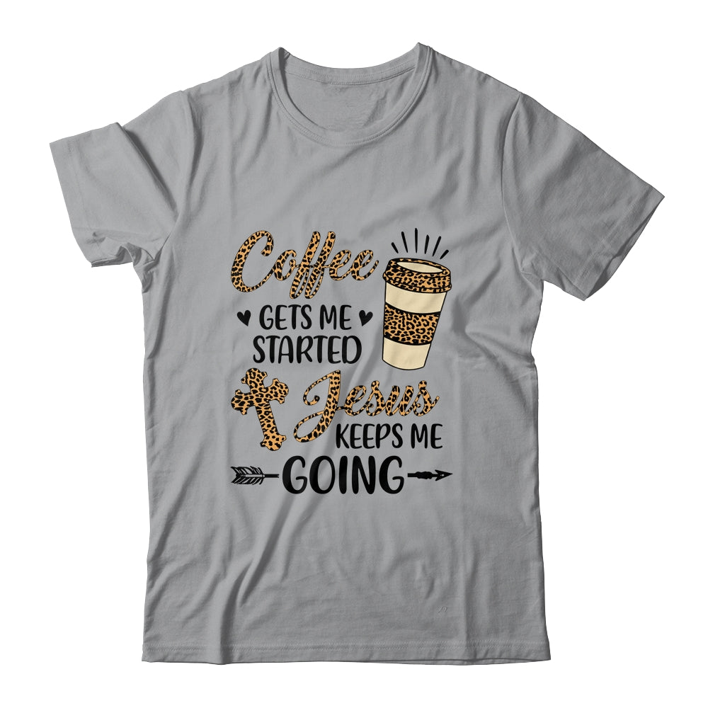 Coffee Gets Me Started Jesus Keeps Me Going Funny Christian Shirt Hoodie Teecentury