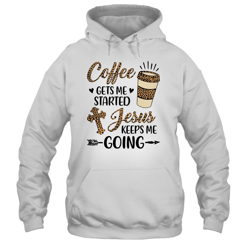 Coffee Gets Me Started Jesus Keeps Me Going Funny Christian Shirt Hoodie Teecentury