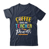 Coffee Gives Me Teacher Powers Back To School T-Shirt & Hoodie | Teecentury.com