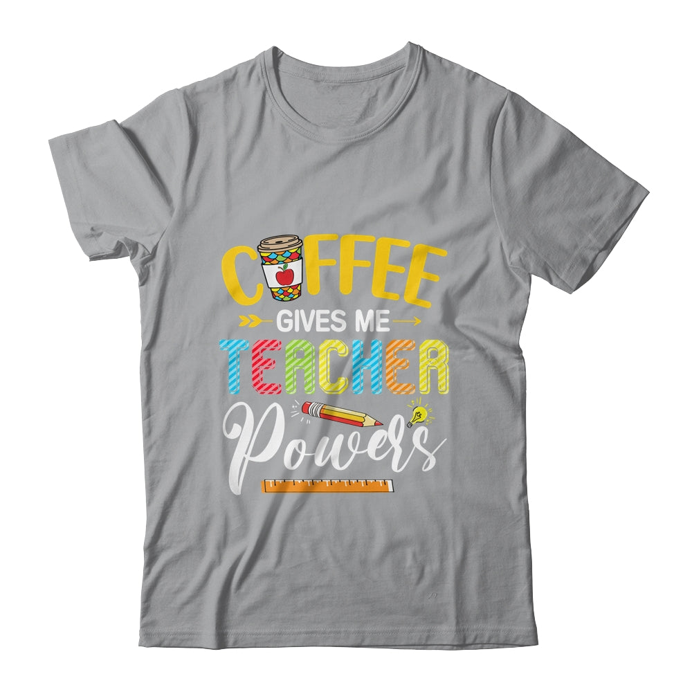 Coffee Gives Me Teacher Powers Back To School T-Shirt & Hoodie | Teecentury.com