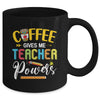 Coffee Gives Me Teacher Powers Back To School Mug Coffee Mug | Teecentury.com