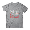 Coffee Is My Valentine Funny Valentine's Day Coffee Lover T-Shirt & Tank Top | Teecentury.com
