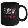 Coffee Is My Valentine Funny Valentine's Day Coffee Lover Mug Coffee Mug | Teecentury.com