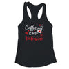 Coffee Is My Valentine Funny Valentine's Day Coffee Lover T-Shirt & Tank Top | Teecentury.com