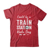 Could Be A Train Station Kinda Day Shirt & Hoodie | teecentury