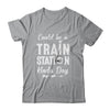 Could Be A Train Station Kinda Day Shirt & Hoodie | teecentury