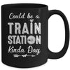 Could Be A Train Station Kinda Day Mug | teecentury