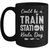 Could Be A Train Station Kinda Day Mug | teecentury